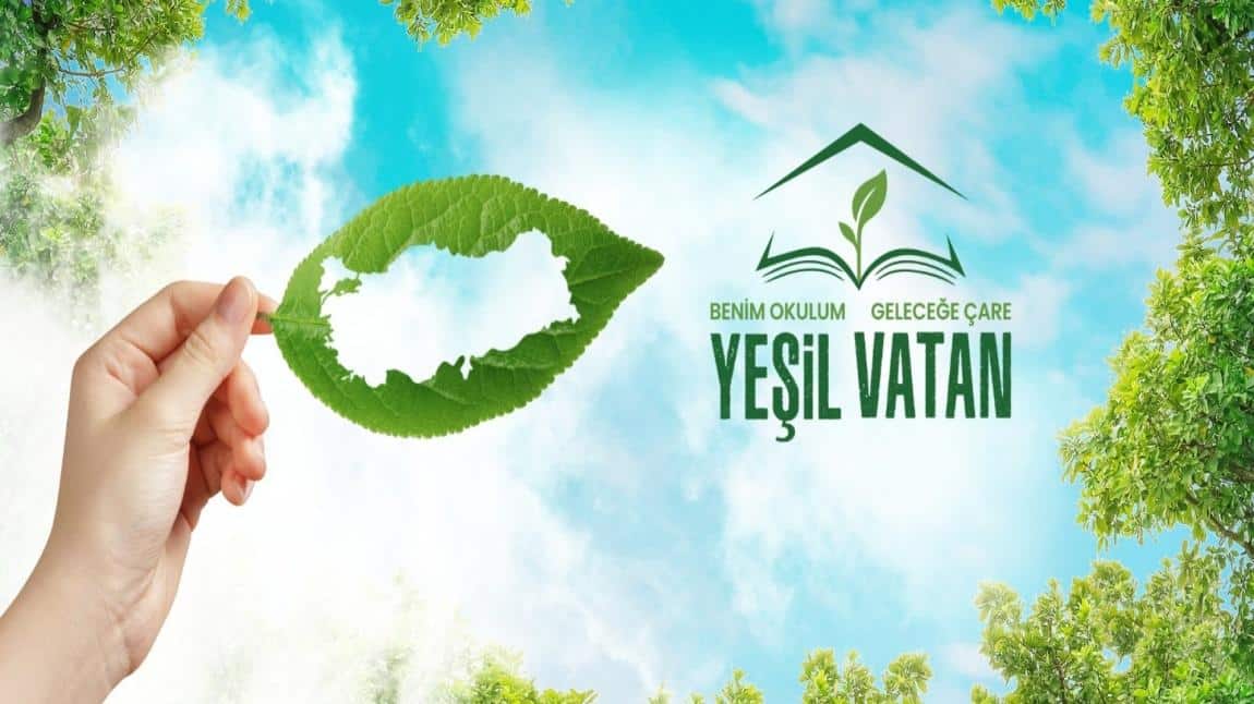 YEŞİL VATAN - BENİM OKULUM GELECEĞE ÇARE PROJESİ